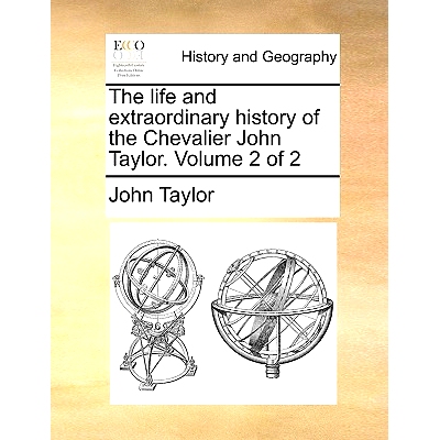 预订 The Life and Extraordinary History of the Chevalier John Taylor. Volume 2 of 2: 9781170730522
