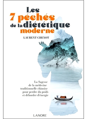 预订 Les 7 péchés de la diététique moderne : la sagesse de la médecine traditionnelle chinoise pour perdre du poids