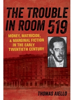 预订 The Trouble in Room 519: Money, Matricide, and Marginal Fiction in the Early Twentieth Century 519房间的麻烦：20世