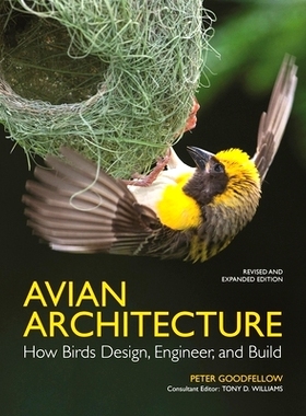 Avian Architecture  Revised and Expanded Edition: How Birds Design, Engineer, and Build 鸟类建筑修订和扩展版：鸟类如何