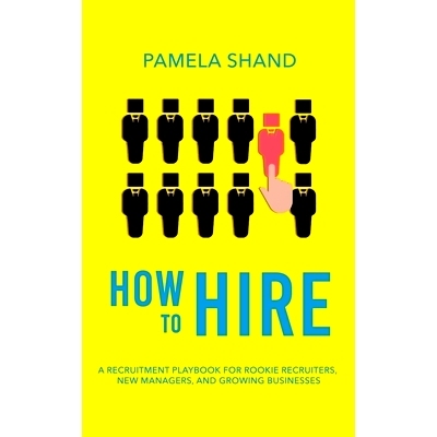 预订 How to Hire: A Recruitment Playbook for Rookie Recruiters, New Managers, and Growing Businesses: 9798657304435