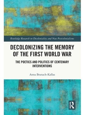预订 Decolonizing the Memory of the First World War: The Poetics and Politics of Centenary Interventions: 9781032633220