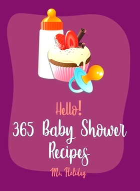预订 Hello! 365 Baby Shower Recipes: Best Baby Shower Cookbook Ever For Beginners [Grilled Cheese Cookbook, Cake Roll Re