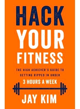 预订 Hack Your Fitness: The High Achiever’s Guide to Getting Ripped in Under 3 Hours a Week: 9781619615892