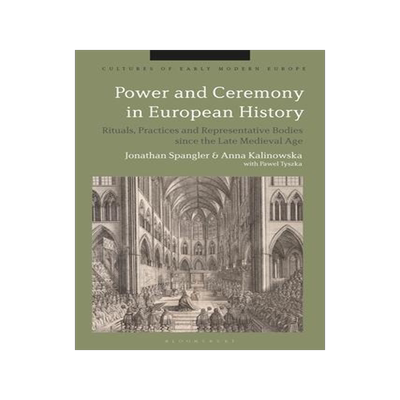[预订]Power and Ceremony in European History: Rituals, Practices and Representative Bodies since the Late  9781350152182