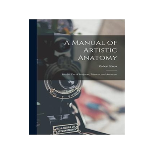 [预订]A Manual of Artistic Anatomy: For the Use of Sculptors, Painters, and Amateurs 9781017114782
