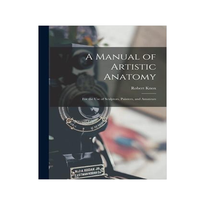 [预订]A Manual of Artistic Anatomy: For the Use of Sculptors, Painters, and Amateurs 9781017114782