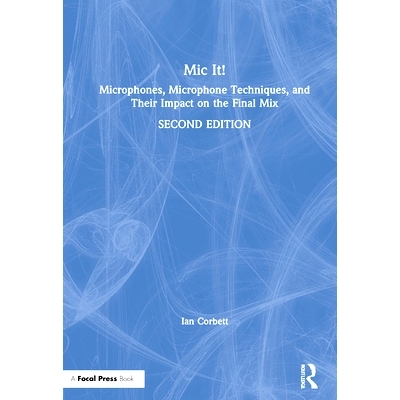 预订 Mic It!: Microphones, Microphone Techniques, and Their Impact on the Final Mix 麦克风！：麦克风，麦克风技术及其对*
