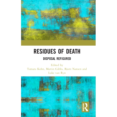 预订 Residues of Death: Disposal Refigured 死亡残留物：重新配置处理: 9780367729219