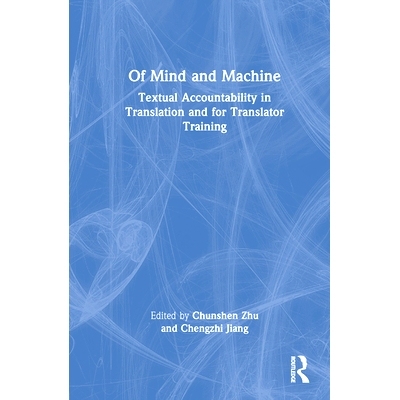 预订 Of Mind and Machine: Textual Accountability in Translation and for Translator Training 心灵与机器：翻译和译者培训中