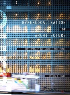 预订 Hyperlocalization of Architecture: Contemporary Sustainable Archetypes 超本地化建筑：当代可持续原型: 9781938740084