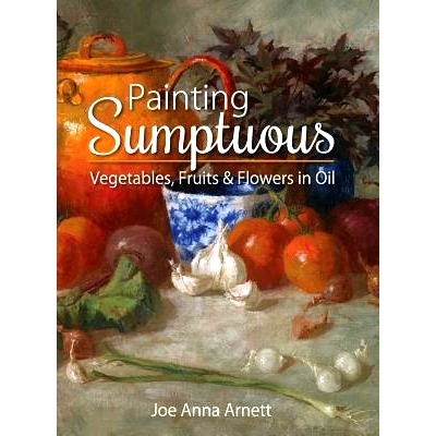 预订 Painting Sumptuous Vegetables, Fruits & Flowers in Oil: 9781626542600