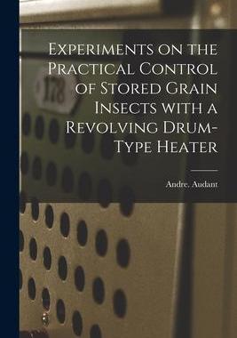 [预订]Experiments on the Practical Control of Stored Grain Insects With a Revolving Drum-type Heater 9781014997883