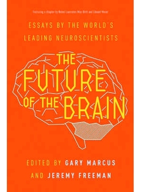 The Future of the Brain: Essays by the World’s Leading Neuroscientists 大脑的未来：世界*的神经科学家的论文: 9780691173