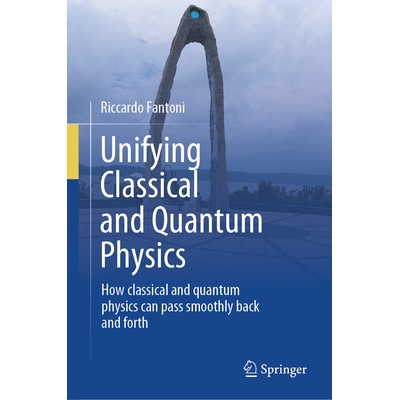 预订 Unifying Classical and Quantum Physics How classical and quantum physics can pass smoothly back and forth 统一经典