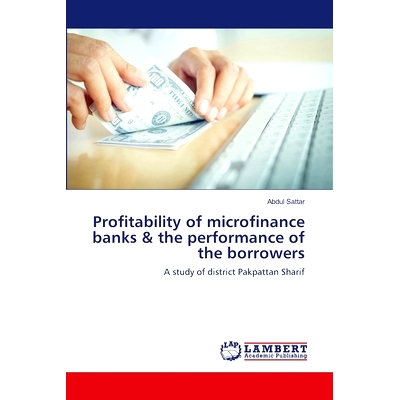 预订 Profitability of microfinance banks& the performance of the borrowers: A study of district Pakpattan Sharif: 97836