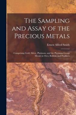 [预订]The Sampling and Assay of the Precious Metals: Comprising Gold, Silver, Platinum, and the Platinum G 9781015456051