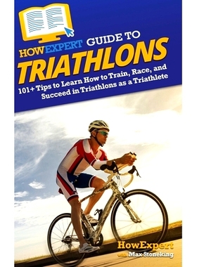 预订 HowExpert Guide to Triathlons: 101+ Tips to Learn How to Train, Race, and Succeed in Triathlons as a Triathlete How