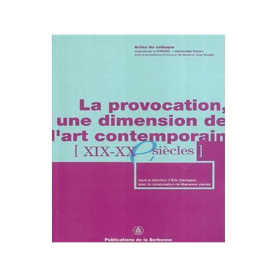 [预订]La provocation, une dimension de l’art contemporain : XIXe-XXe siècles : actes du colloque, Paris 9782859444709