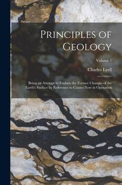 [预订]Principles of Geology: Being an Attempt to Explain the Former Changes of the Earth’s Surface by Re 9781019113813