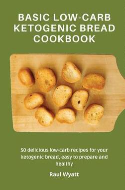 [预订]Basic Low-Carb Ketogenic Bread Cookbook: 50 delicious low-carb recipes for your ketogenic bread, eas 9781802777581