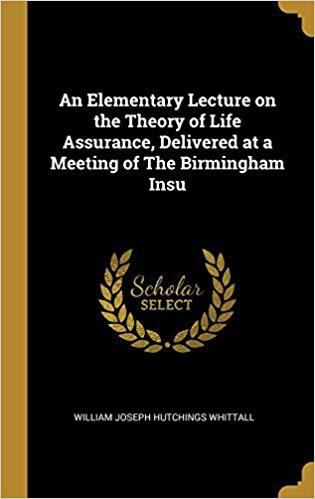 【预售】An Elementary Lecture on the Theory of Life Assurance, Delivered at a Meeting of the Birmingham Insu