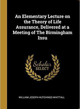 【预售】An Elementary Lecture on the Theory of Life Assurance, Delivered at a Meeting of the Birmingham Insu