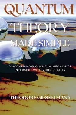 [预订]Quantum Theory Made Simple: Discover how Quantum Mechanics Intersect with Your Reality 9781914045554