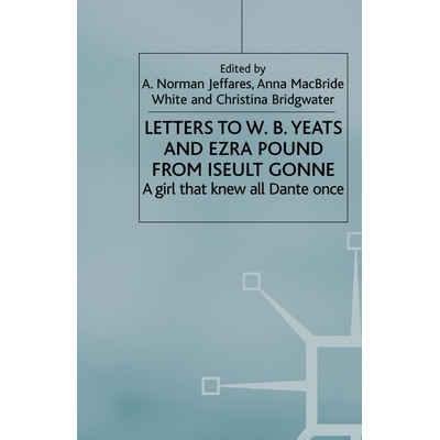预订 Letters to W.B.Yeats and Ezra Pound from Iseult Gonne: A Girl That Knew All Dante Once: 9781349726370