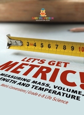 预订 Let’s Get Metric! Measuring Mass, Volume, Length and Temperature Metric Conversions Grade 6-8 Life Science: 978154