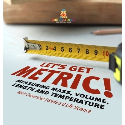预订 Let’s Get Metric! Measuring Mass, Volume, Length and Temperature Metric Conversions Grade 6-8 Life Science: 978154