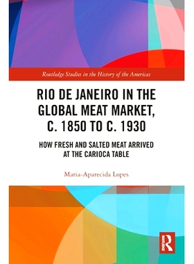 预订 Rio de Janeiro in the Global Meat Market, c. 1850 to c. 1930: How Fresh and Salted Meat Arrived at the Carioca Tabl