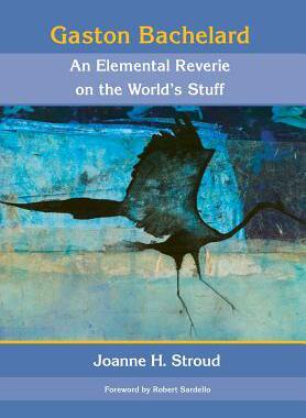 [预订]Gaston Bachelard: An Elemental Reverie of the World’s Stuff 9780911005547