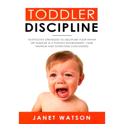 预订 Toddler Discipline: 18 Effective Strategies to Discipline Your Infant or Toddler in a Positive Environment. Tame Ta