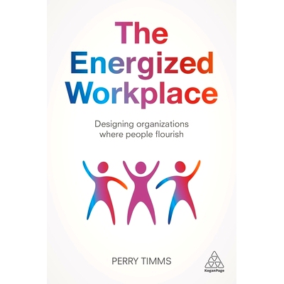 预订 The Energized Workplace: Designing Organizations Where People Flourish: 9781789661071