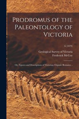 [预订]Prodromus of the Paleontology of Victoria; or, Figures and Descriptions of Victorian Organic Remains 9781013960864