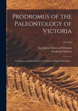 [预订]Prodromus of the Paleontology of Victoria; or, Figures and Descriptions of Victorian Organic Remains 9781013960864