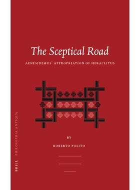预订 The Sceptical Road: Aenesidemus’ Appropriation of Heraclitus 怀疑之路：爱那西德谟对赫拉克利特哲学的解释: 978900413