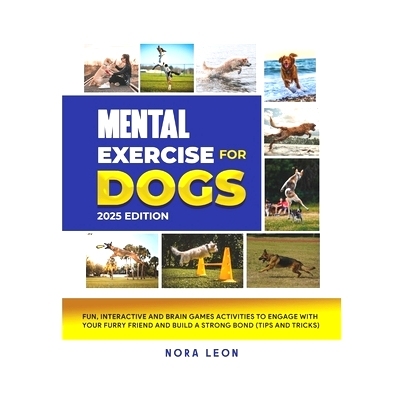 预订 Mental Exercise for Dogs, 2025 Edition: Fun, Interactive and Brain Games Activities to Engage with Your Furry Frien