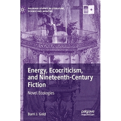 预订 Energy, Ecocriticism, and Nineteenth-Century Fiction: Novel Ecologies 能源、生态批评与19世纪小说：新型生态学: 97830