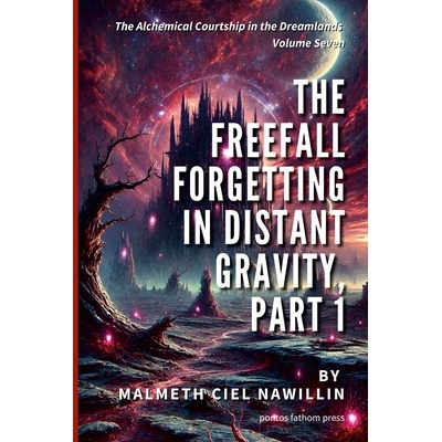 预订 The Freefall Forgetting in Distant Gravity, Part 1: The Alchemical Courtship in the Dreamlands Saga, Volume 7: 9781