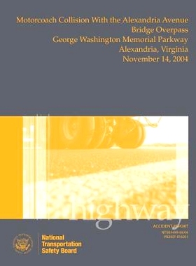 预订 Highway Accident Report: Motorcoach Collision with the Alexandria Avenue Bridge Overpass, George Washington Memoria