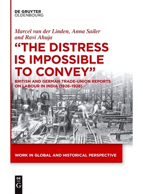 预订 The Distress is Impossible to Convey: British and German Trade-Union Reports on Labour in India (1926–1928) 无法传