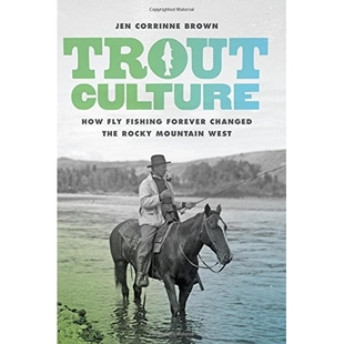 Changed Trout Fishing 预订 the West How Mountain Culture 鳟鱼文化：飞钓法是如何永远地改变落基山脉西部 Fly Rocky Forever