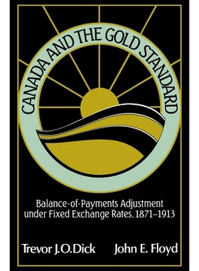 预订 Canada and the Gold Standard: Balance of Payments Adjustment under Fixed Exchange Rates, 1871–1913 加拿大和金本位