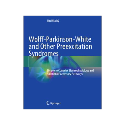 [预订]Wolff-Parkinson-White and Other Preexcitation Syndromes: Simple to Complex Electrophysiology and Abl 9783030987510