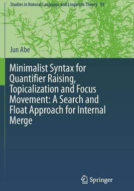 【预订】Minimalist Syntax for Quantifier Raising, Topicalization and Focus Movement: A Search and Float Approach f...