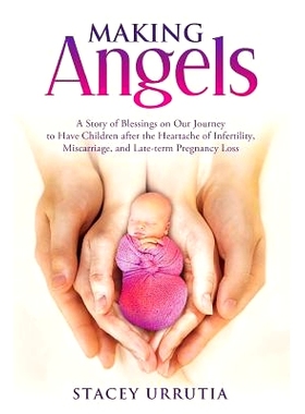 预订 Making Angels: A Story of Blessings on Our Journey to Have Children after the Heartache of Infertility, Miscarriage