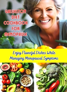 预订 Galveston Diet Cookbook for Menopause: Enjoy Flavorful Dishes While Managing Menopausal Symptoms: 9798327990272