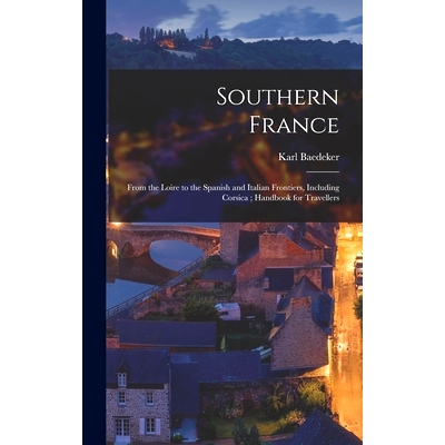 预订 Southern France: From the Loire to the Spanish and Italian Frontiers, Including Corsica; Handbook for Travellers: 9